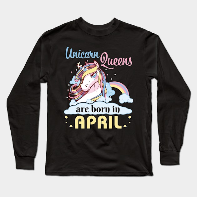 Unicorns Queens Are Born In April Happy Birthday To Me Mom Nana Aunt Sister Daughter Wife Niece Long Sleeve T-Shirt by joandraelliot